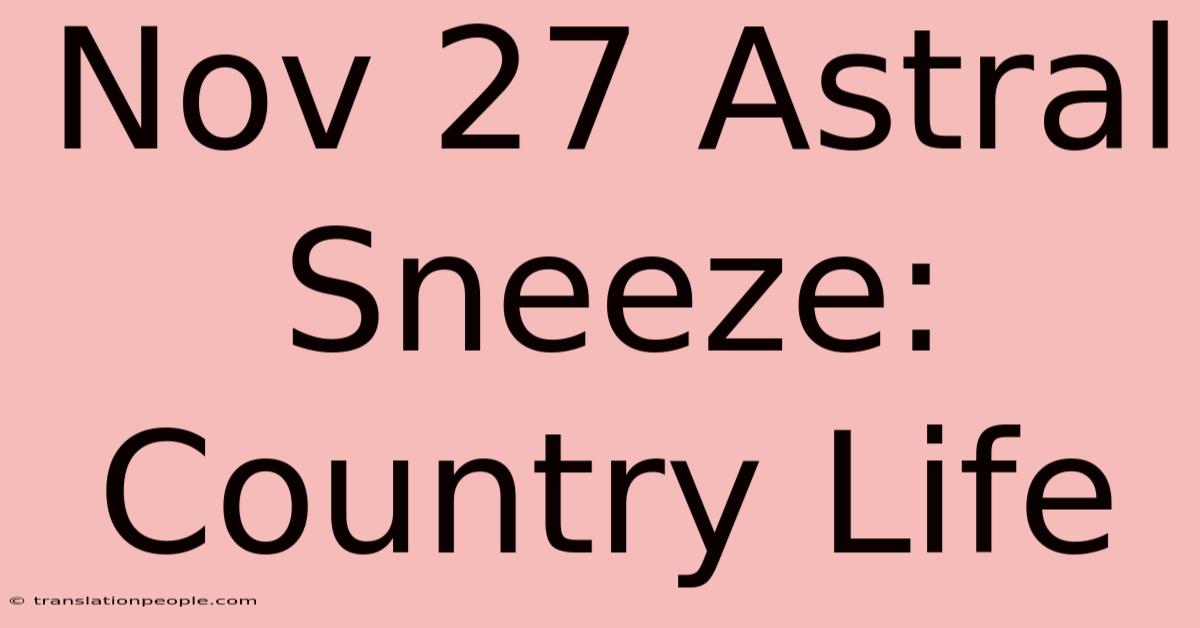 Nov 27 Astral Sneeze: Country Life