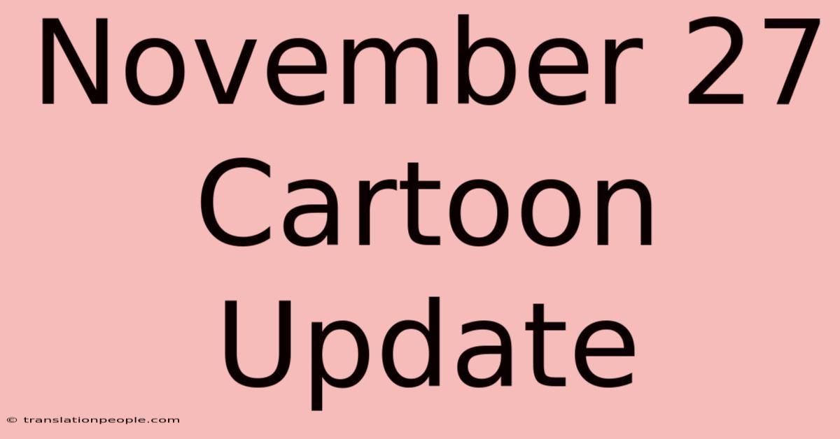 November 27 Cartoon Update