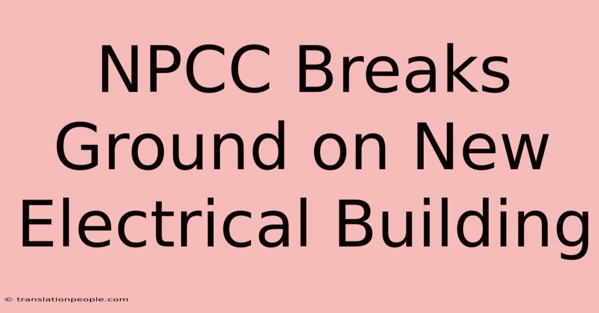 NPCC Breaks Ground On New Electrical Building