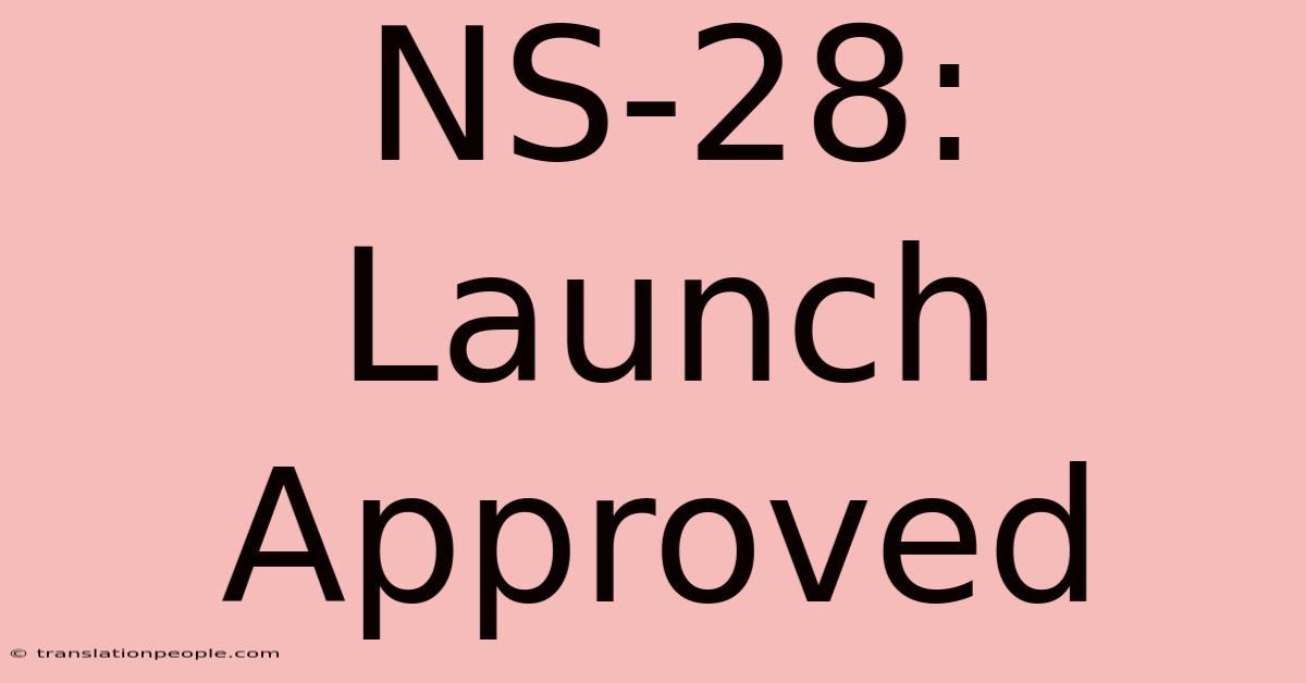 NS-28: Launch Approved