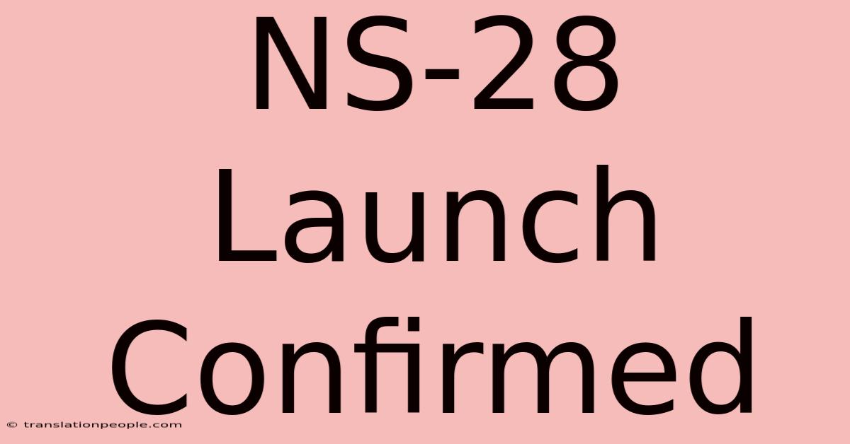 NS-28 Launch Confirmed