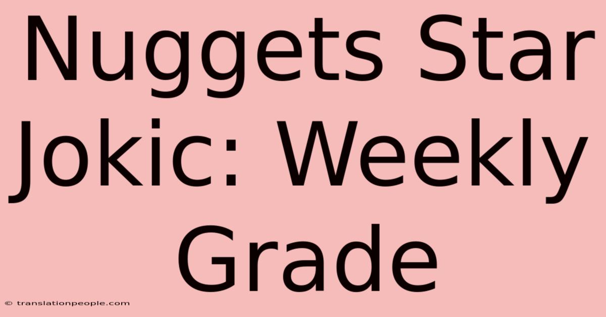 Nuggets Star Jokic: Weekly Grade