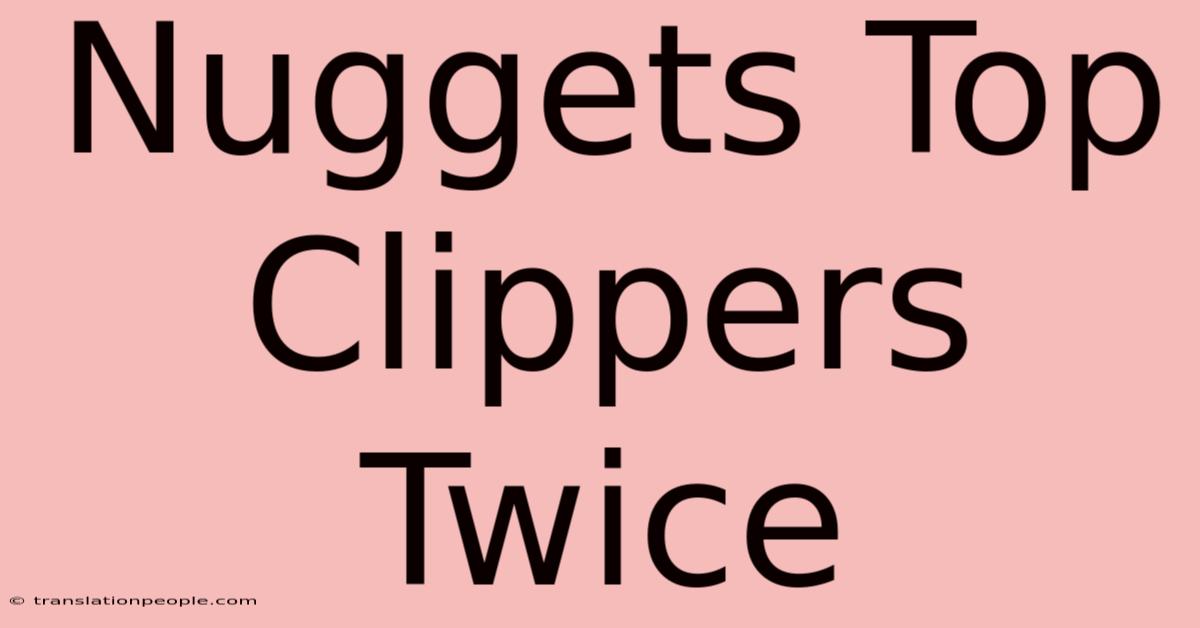 Nuggets Top Clippers Twice