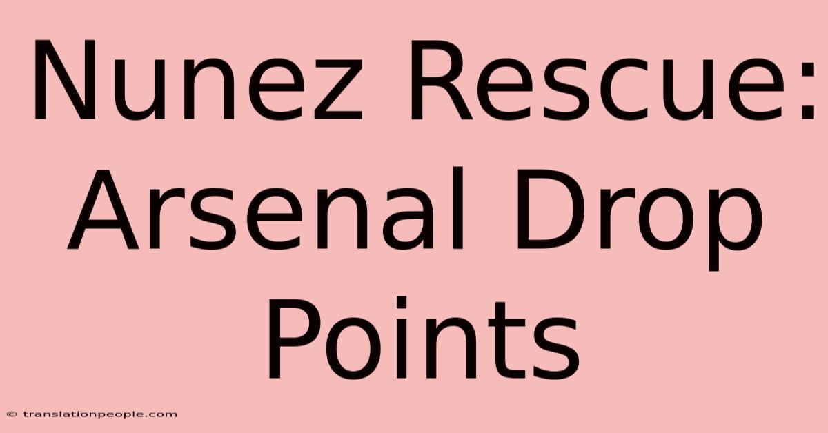 Nunez Rescue: Arsenal Drop Points