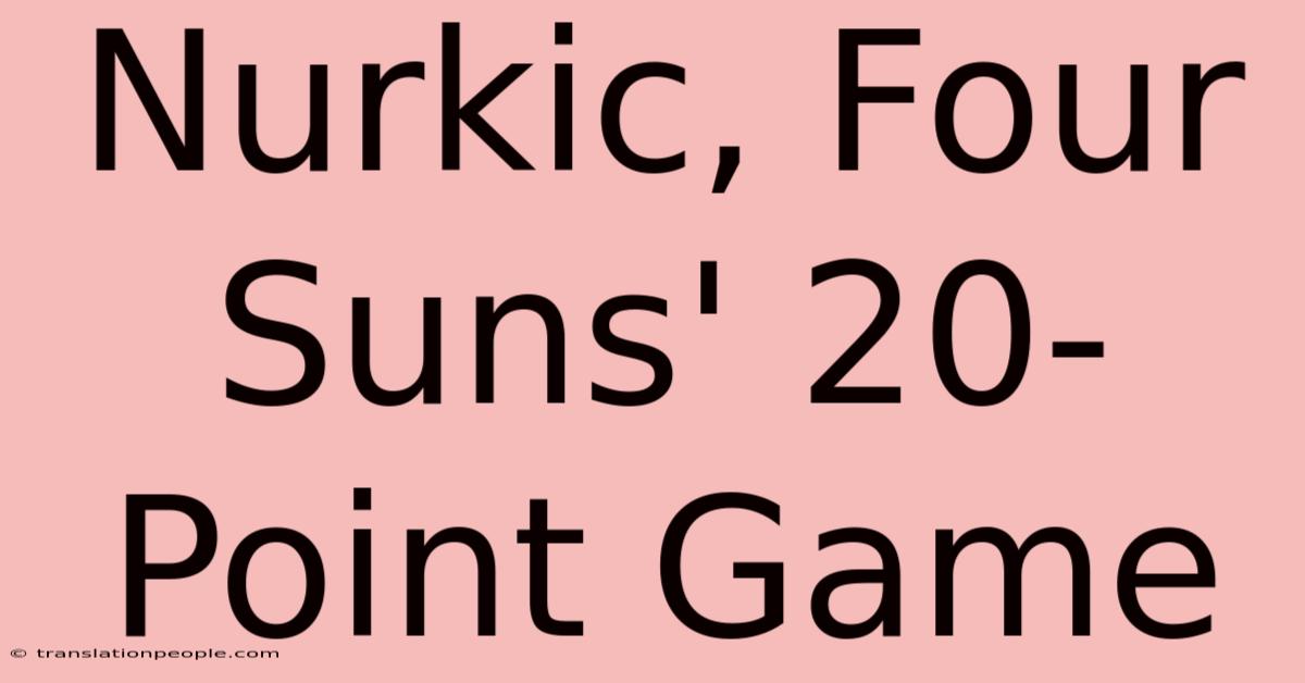 Nurkic, Four Suns' 20-Point Game