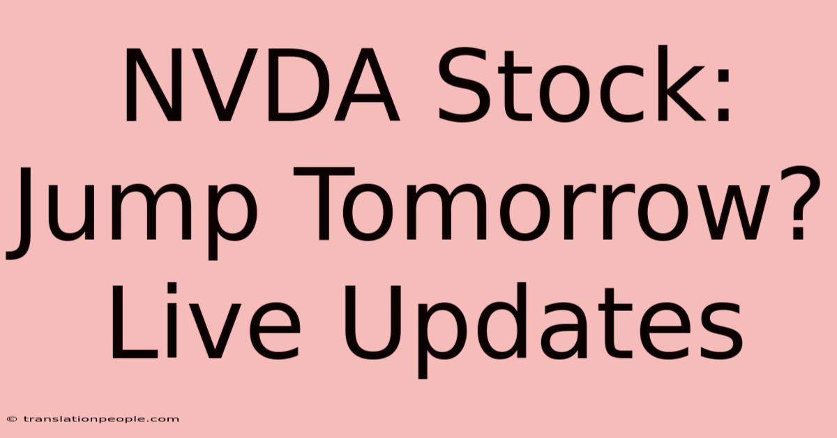 NVDA Stock: Jump Tomorrow? Live Updates