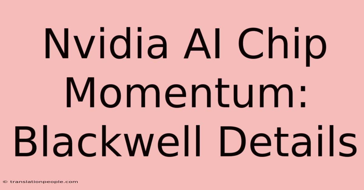 Nvidia AI Chip Momentum: Blackwell Details