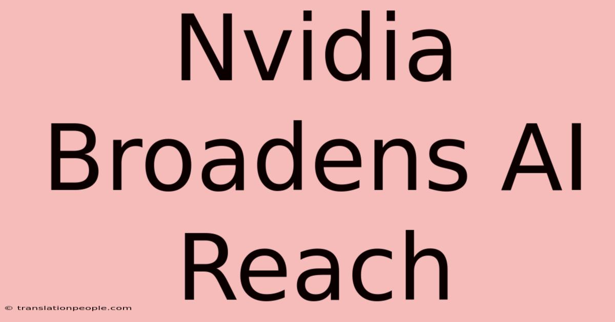 Nvidia Broadens AI Reach