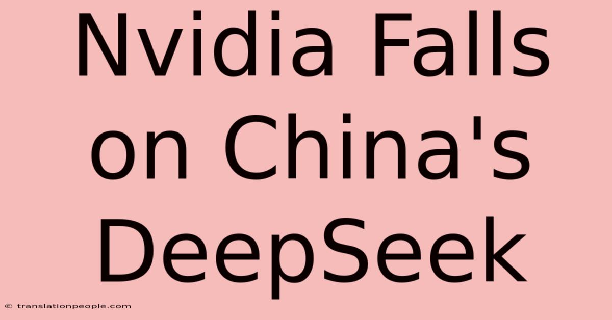 Nvidia Falls On China's DeepSeek