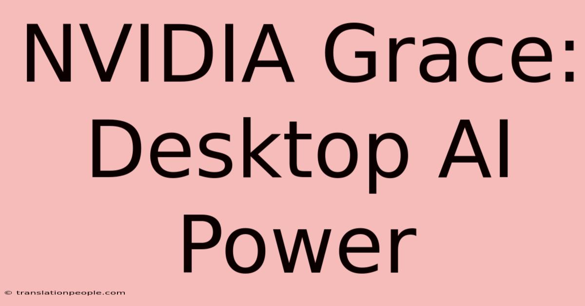 NVIDIA Grace: Desktop AI Power