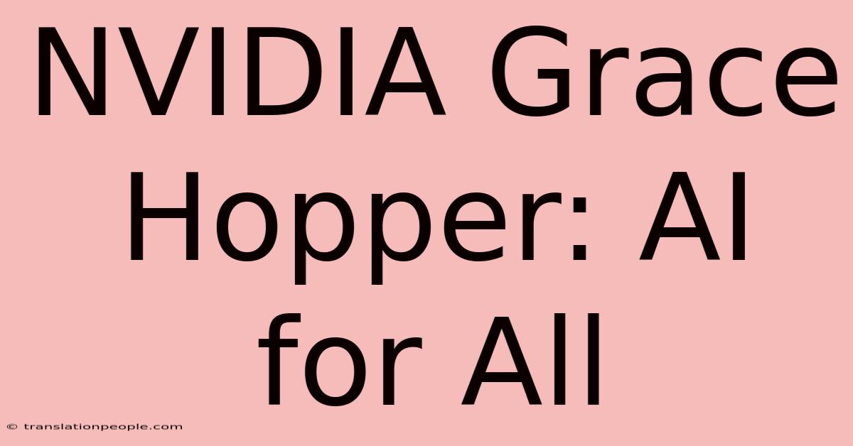 NVIDIA Grace Hopper: AI For All