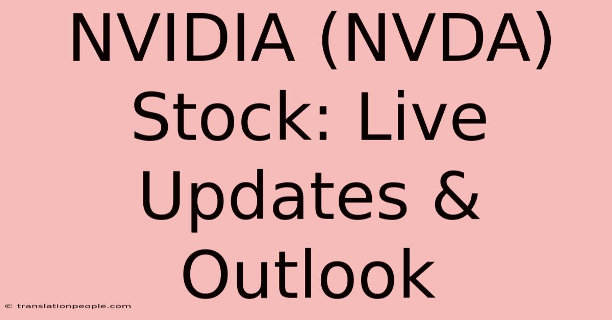 NVIDIA (NVDA) Stock: Live Updates & Outlook