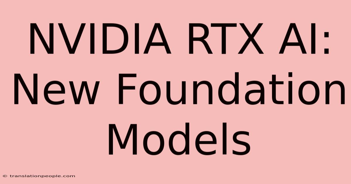 NVIDIA RTX AI: New Foundation Models