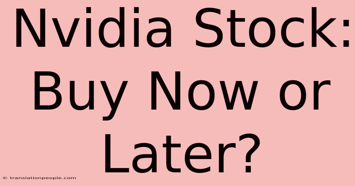 Nvidia Stock: Buy Now Or Later?