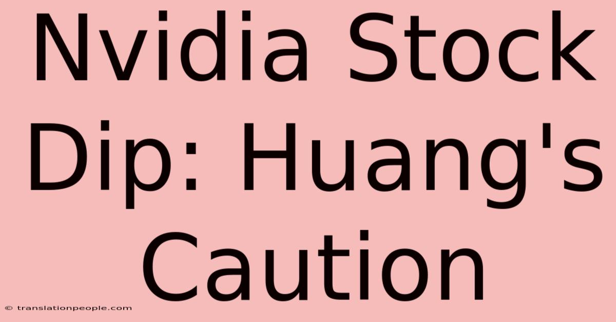 Nvidia Stock Dip: Huang's Caution