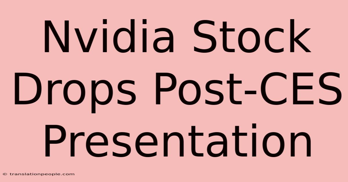 Nvidia Stock Drops Post-CES Presentation