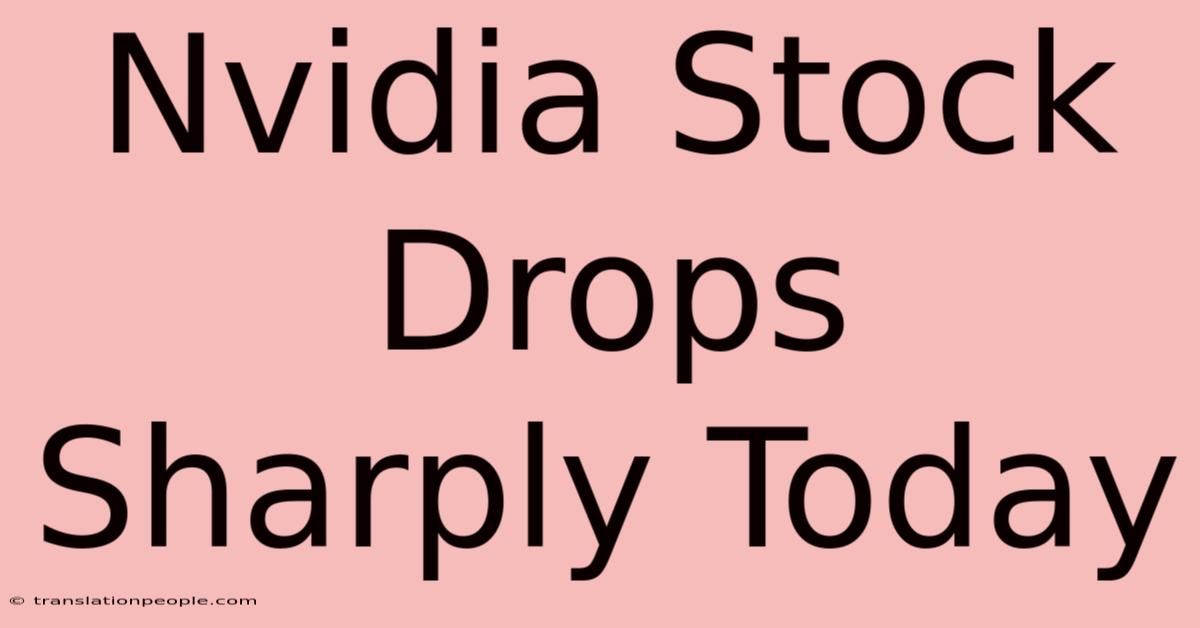 Nvidia Stock Drops Sharply Today