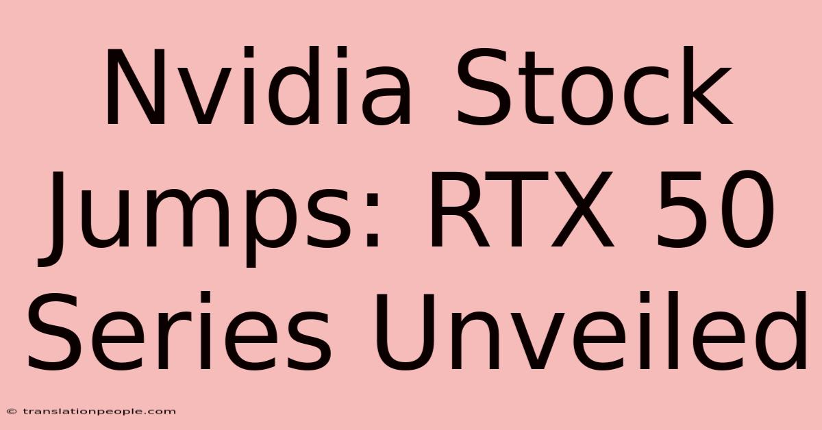 Nvidia Stock Jumps: RTX 50 Series Unveiled