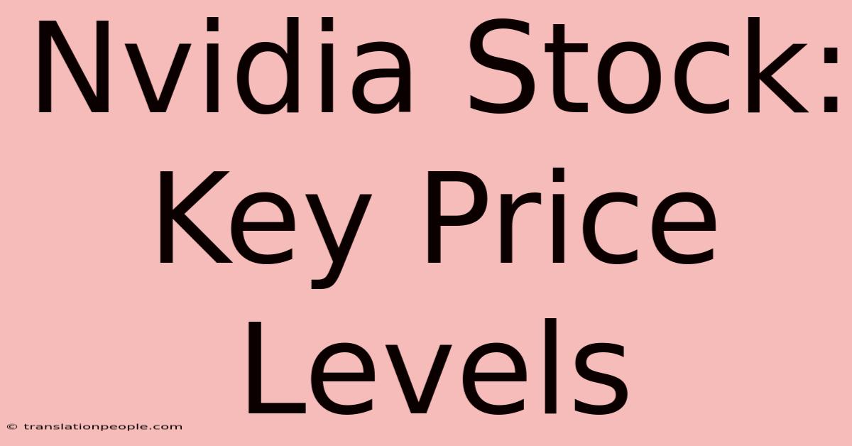 Nvidia Stock: Key Price Levels