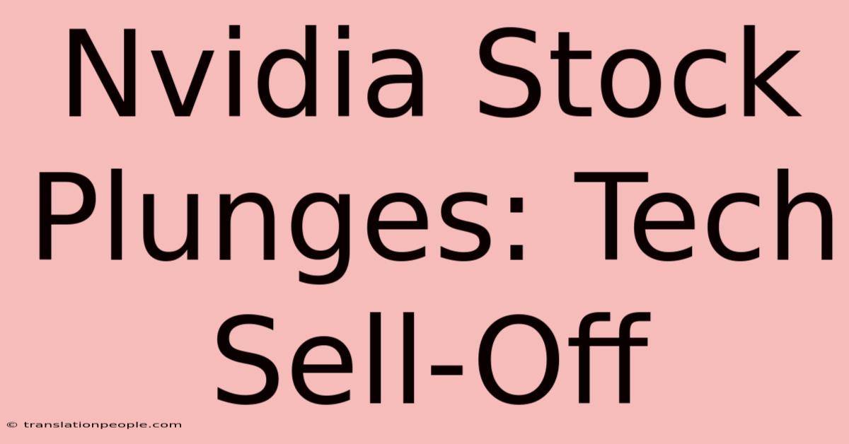 Nvidia Stock Plunges: Tech Sell-Off