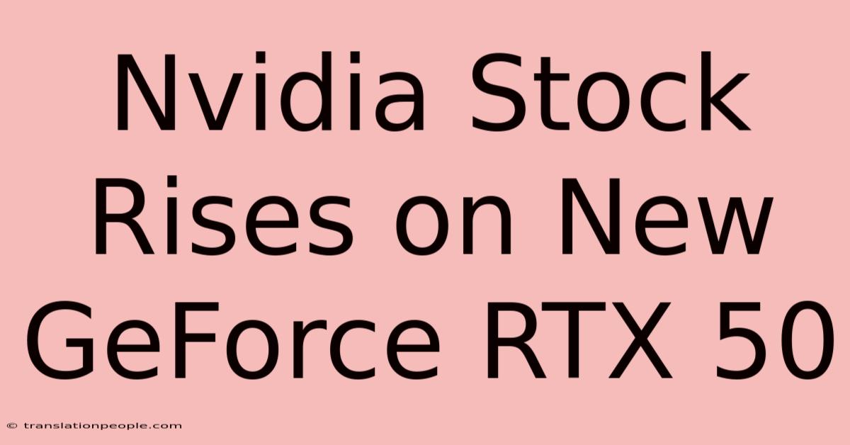 Nvidia Stock Rises On New GeForce RTX 50