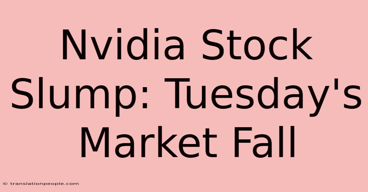 Nvidia Stock Slump: Tuesday's Market Fall