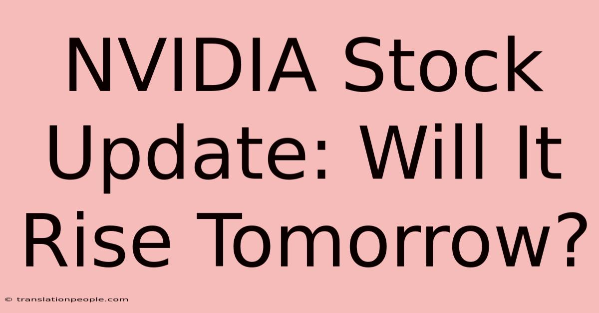 NVIDIA Stock Update: Will It Rise Tomorrow?