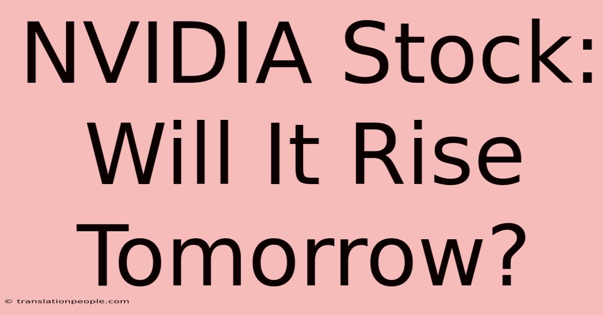 NVIDIA Stock: Will It Rise Tomorrow?