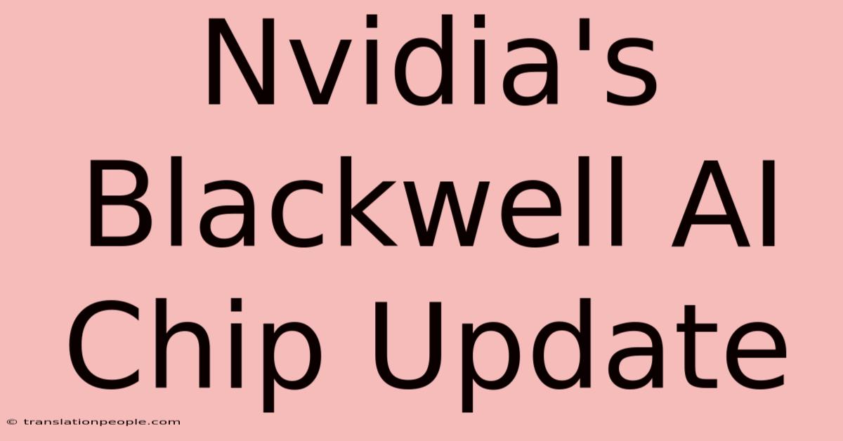 Nvidia's Blackwell AI Chip Update