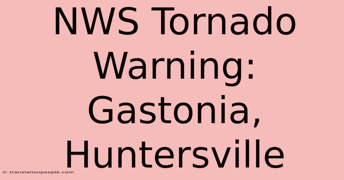 NWS Tornado Warning: Gastonia, Huntersville