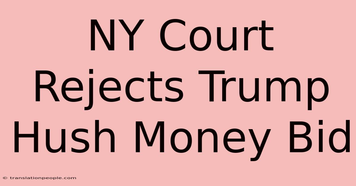 NY Court Rejects Trump Hush Money Bid