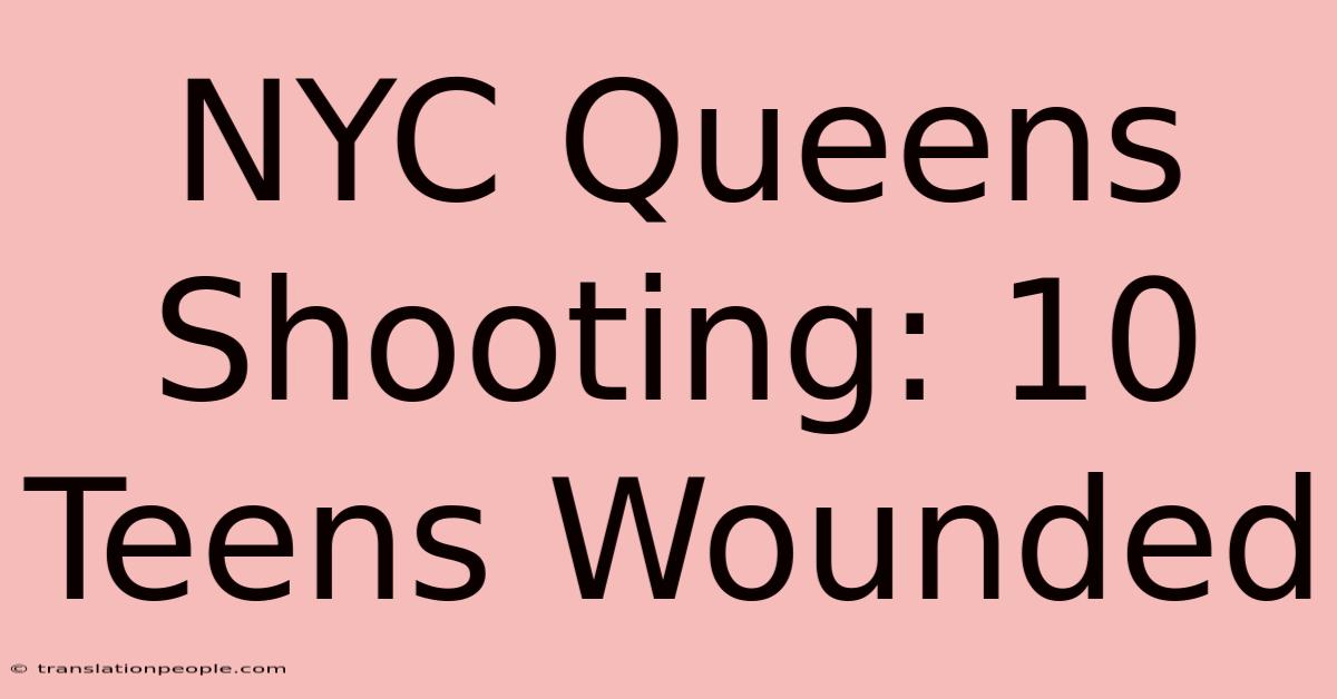 NYC Queens Shooting: 10 Teens Wounded