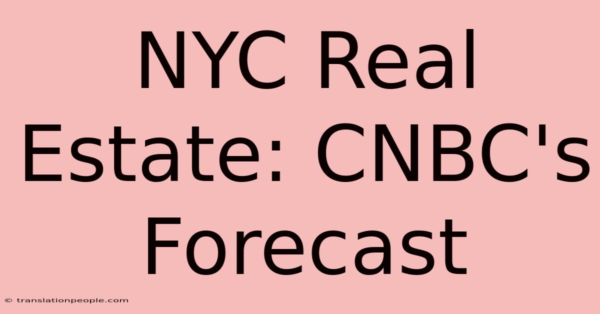 NYC Real Estate: CNBC's Forecast