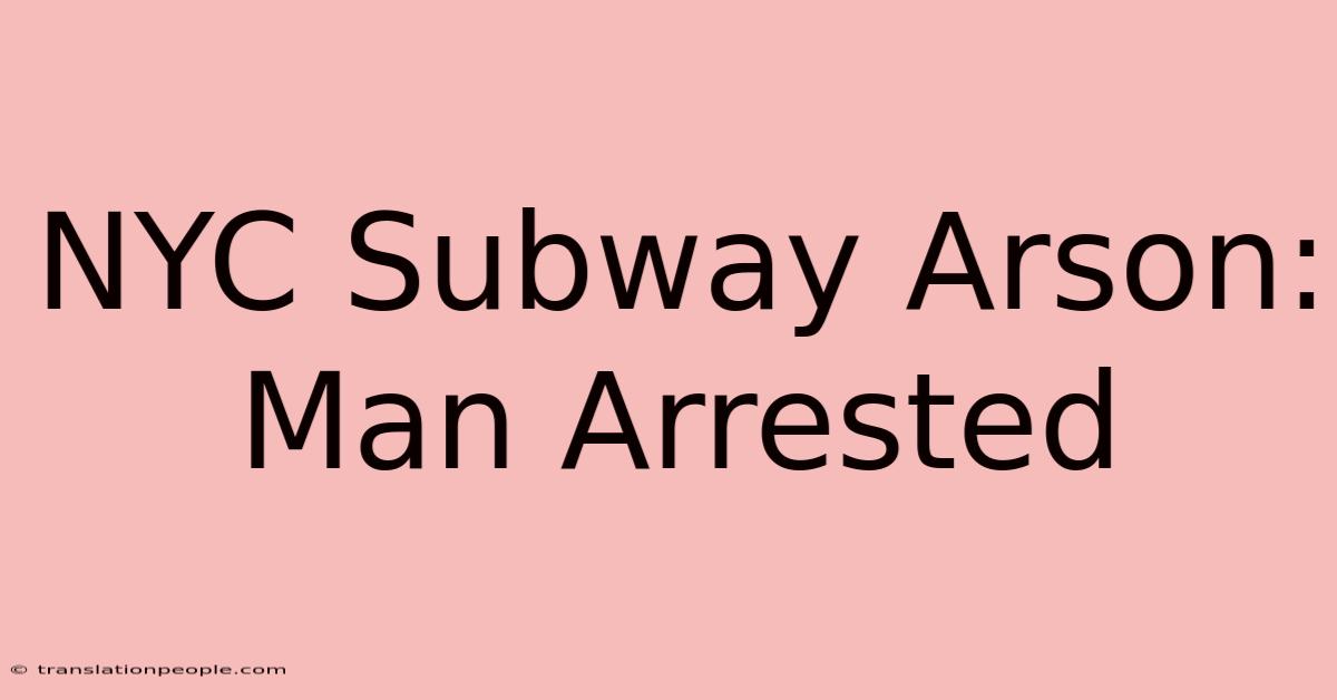 NYC Subway Arson: Man Arrested