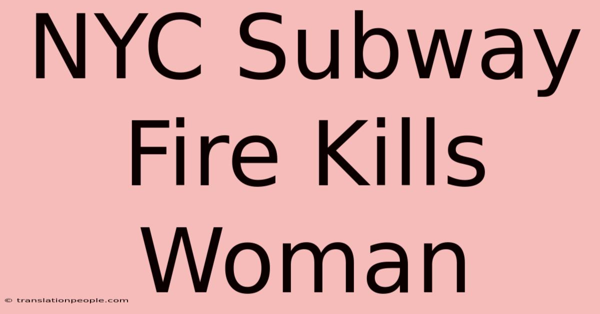 NYC Subway Fire Kills Woman