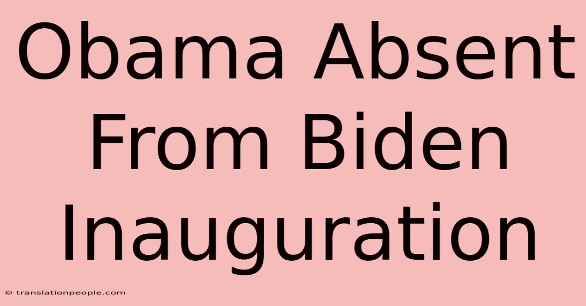 Obama Absent From Biden Inauguration