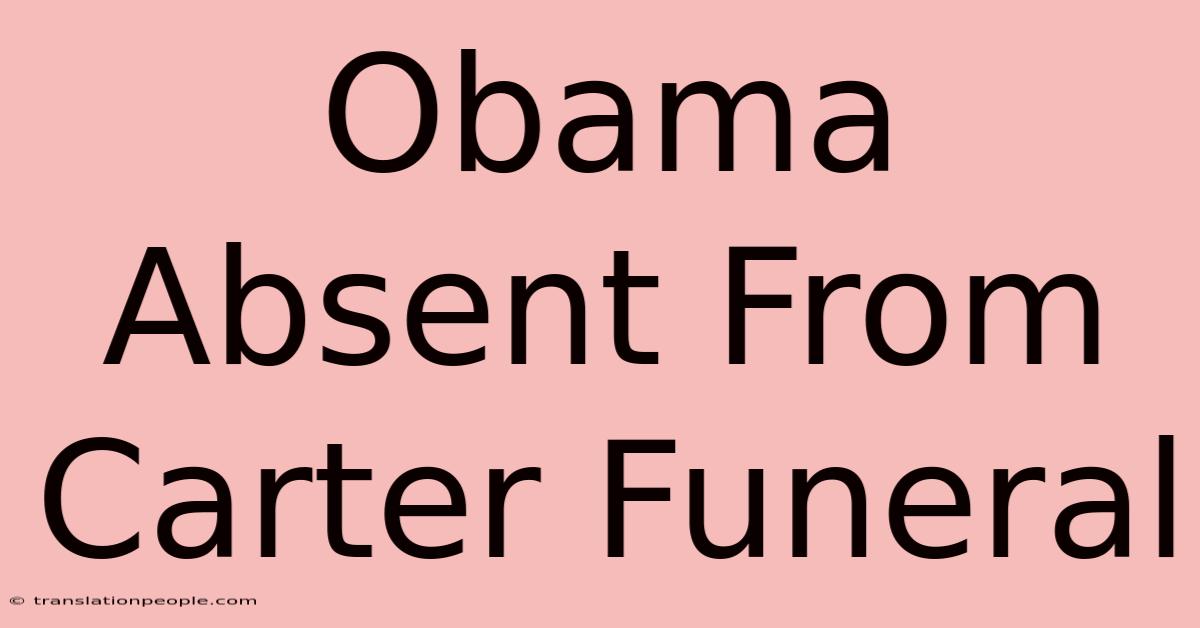 Obama Absent From Carter Funeral