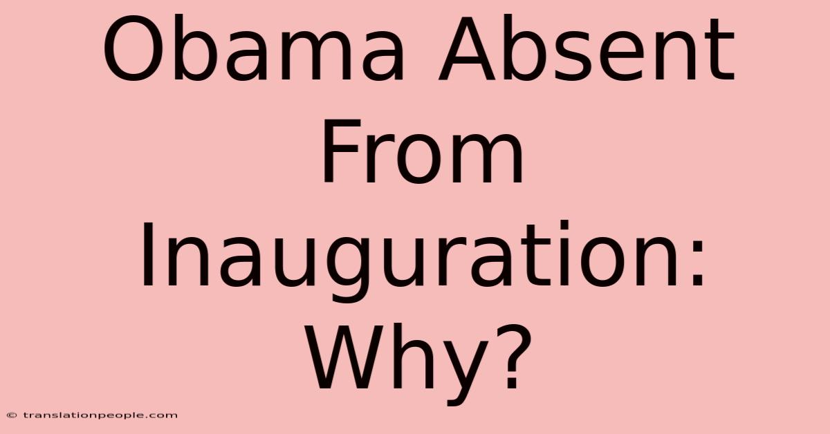 Obama Absent From Inauguration: Why?