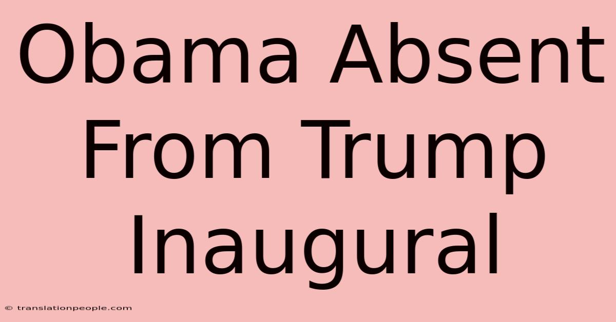 Obama Absent From Trump Inaugural