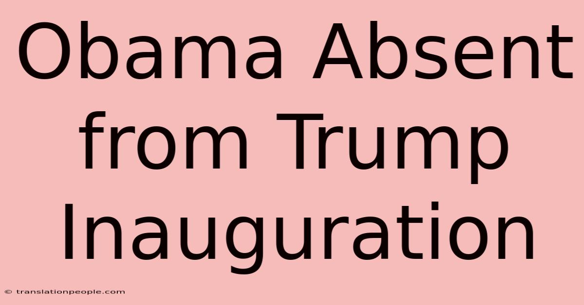 Obama Absent From Trump Inauguration