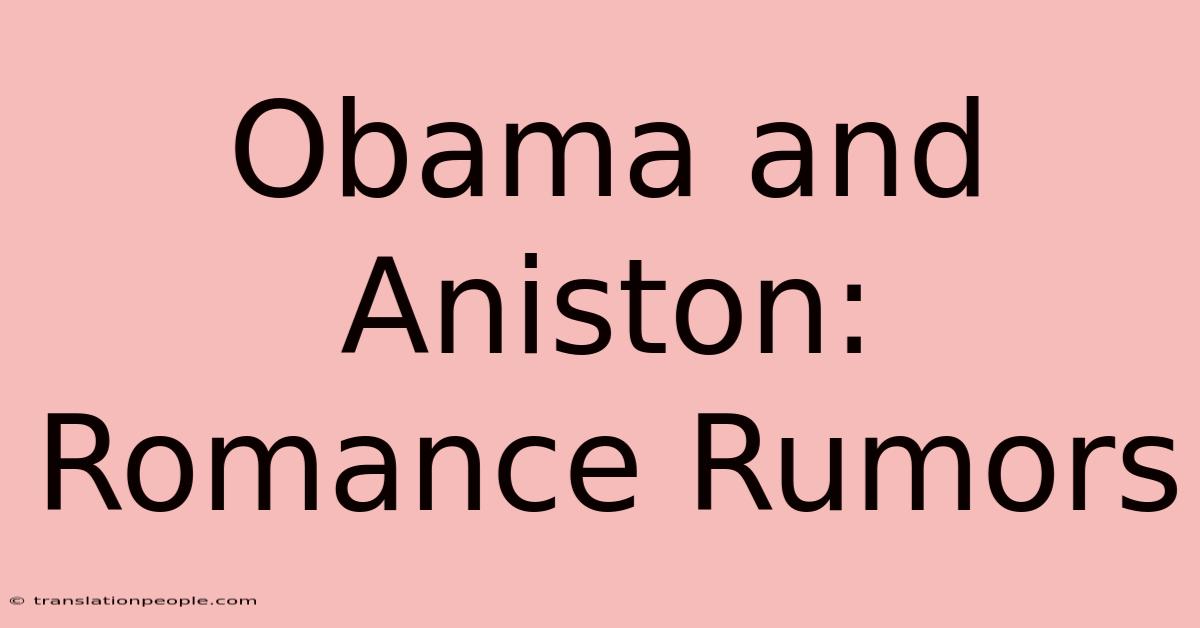 Obama And Aniston: Romance Rumors