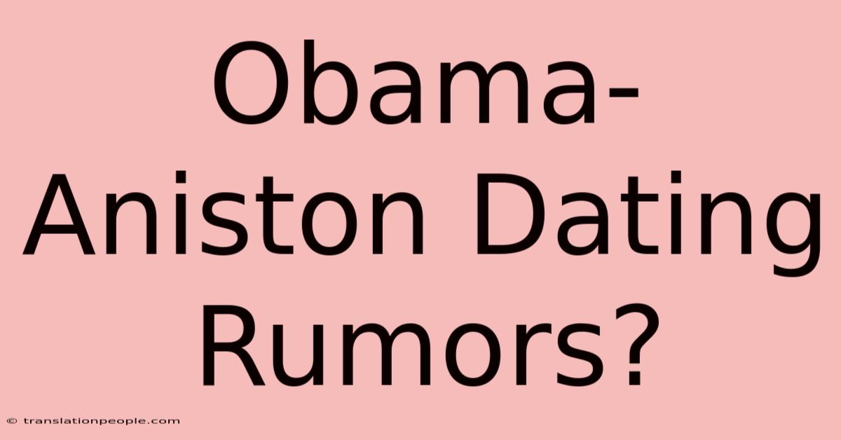 Obama-Aniston Dating Rumors?