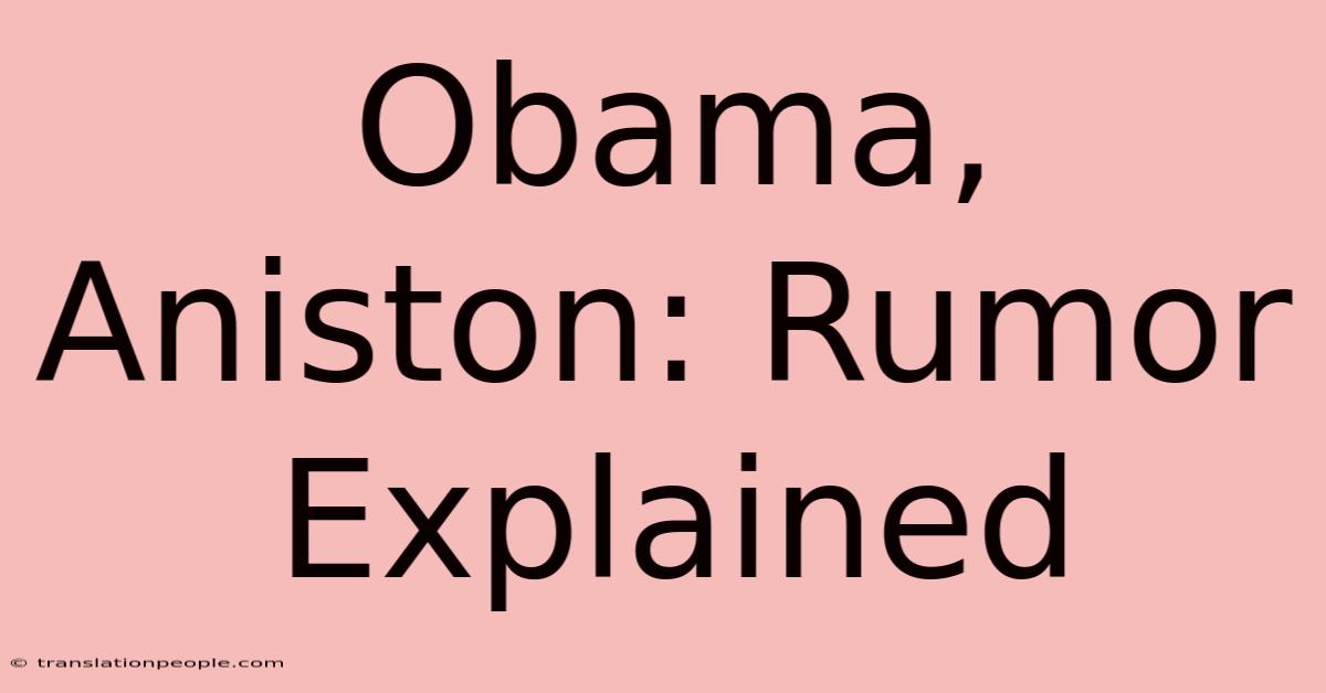 Obama, Aniston: Rumor Explained