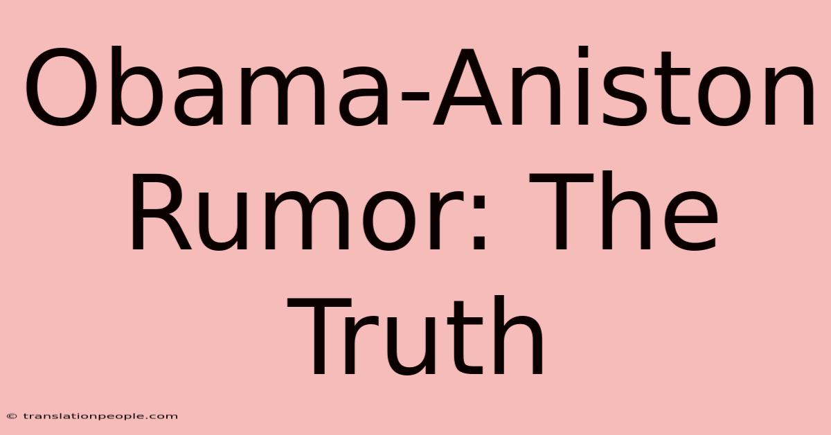 Obama-Aniston Rumor: The Truth