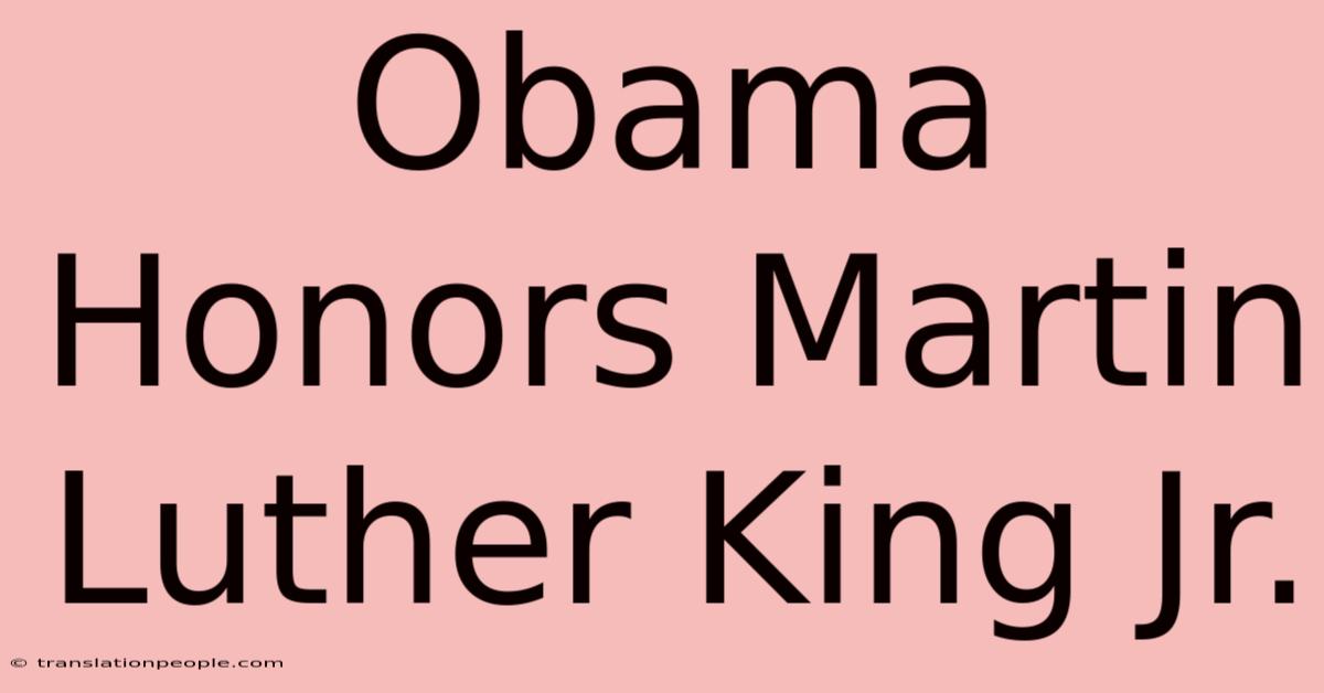 Obama Honors Martin Luther King Jr.