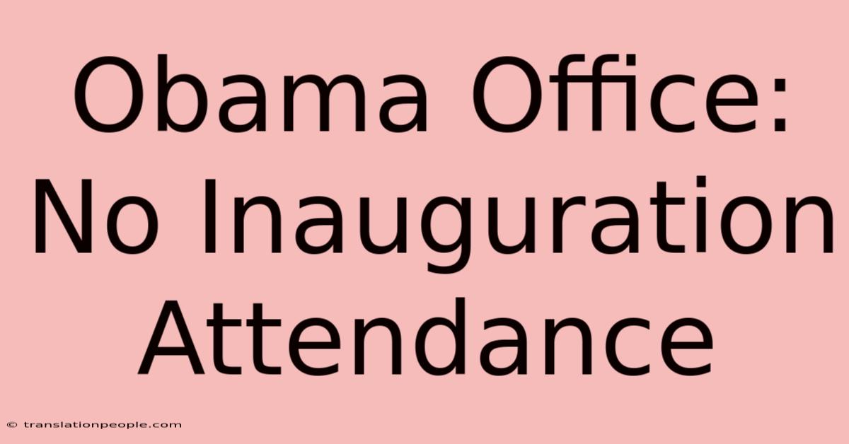 Obama Office: No Inauguration Attendance