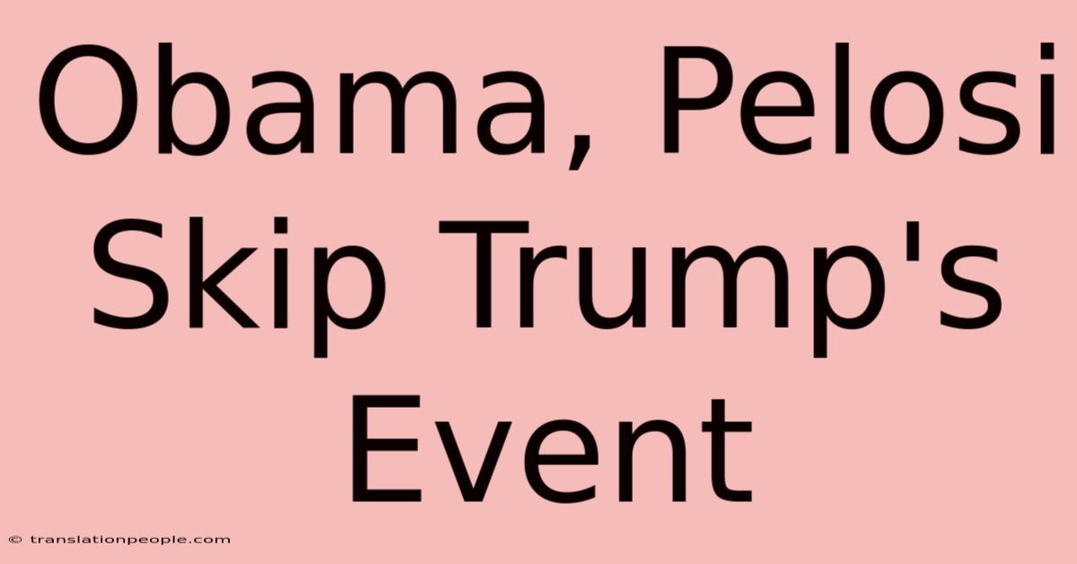 Obama, Pelosi Skip Trump's Event