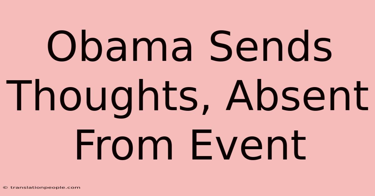 Obama Sends Thoughts, Absent From Event