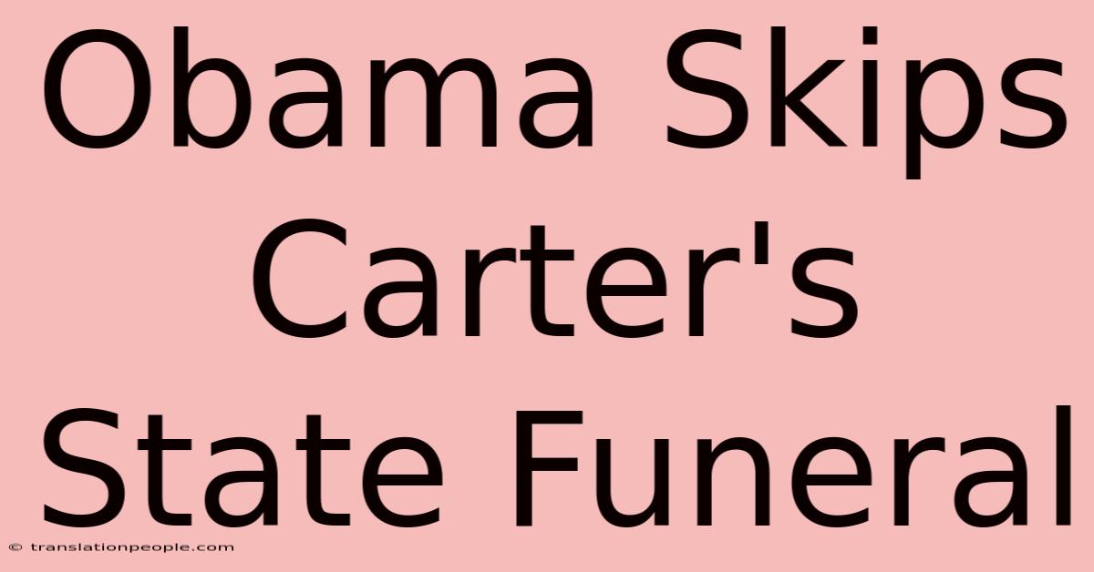 Obama Skips Carter's State Funeral