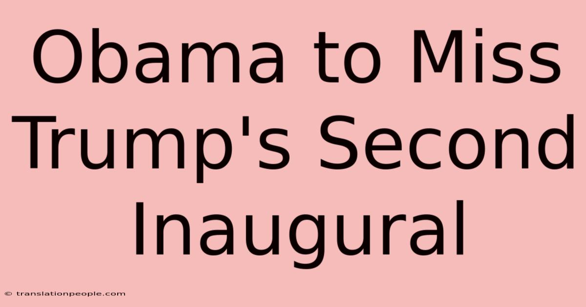 Obama To Miss Trump's Second Inaugural